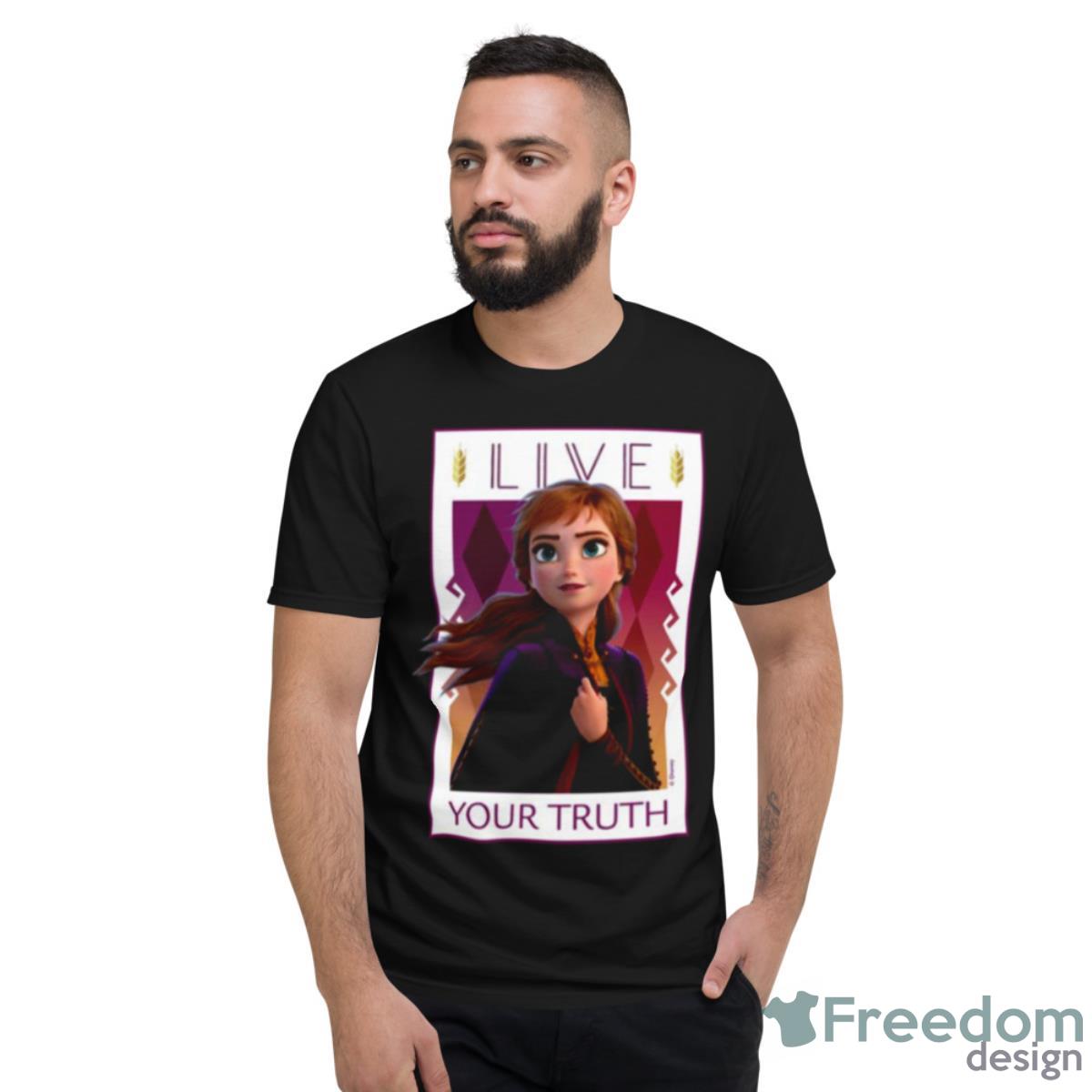 Anna Live Your Truth Frozen Shirt - Short Sleeve T-Shirt