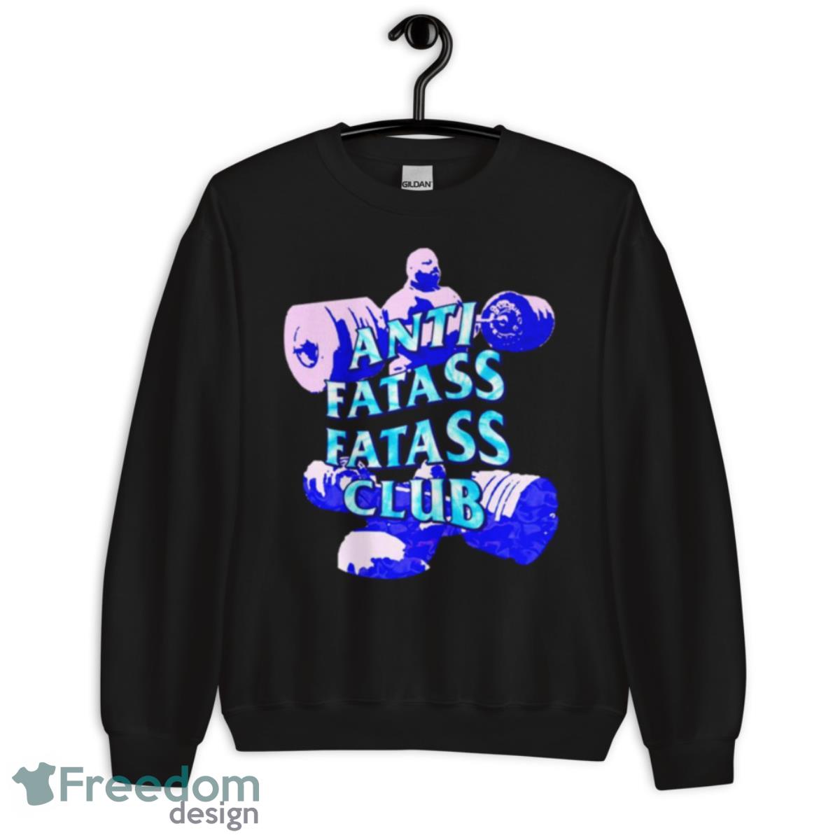 Anti Fatass Fatass Club Shirt - Unisex Crewneck Sweatshirt