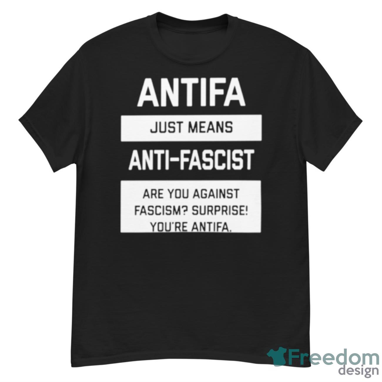 Antifa Just Means Anti Fascist Are You Against Fascism Surprise You’re Antifa Shirt - G500 Men’s Classic T-Shirt