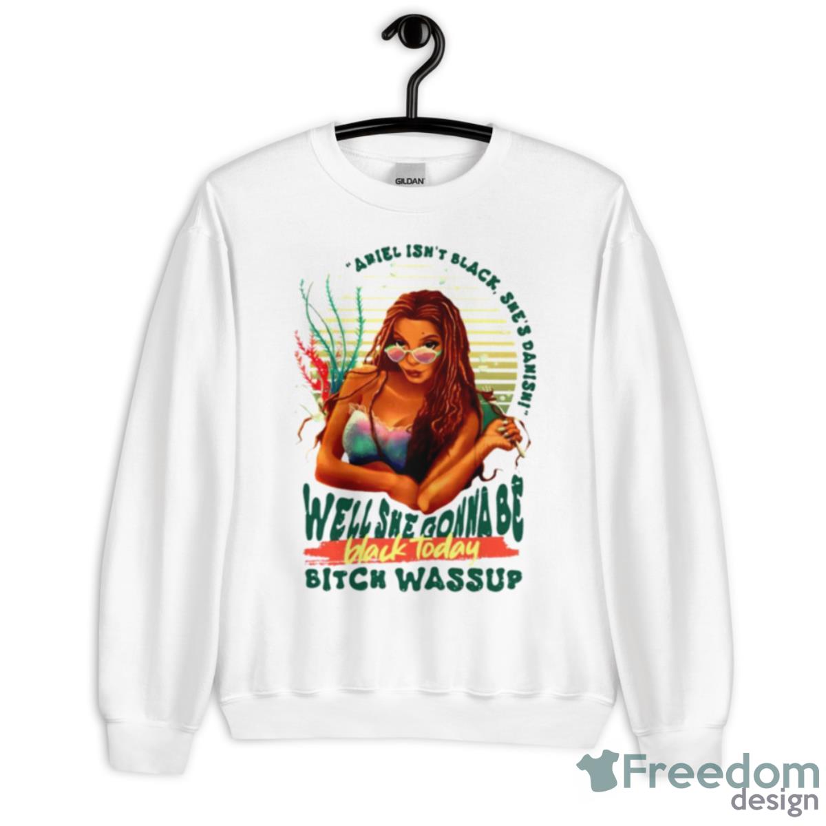 Ariel Isn’t Black She’s Danish Well She Gonna Be Black Today Shirt - Unisex Heavy Blend Crewneck Sweatshirt