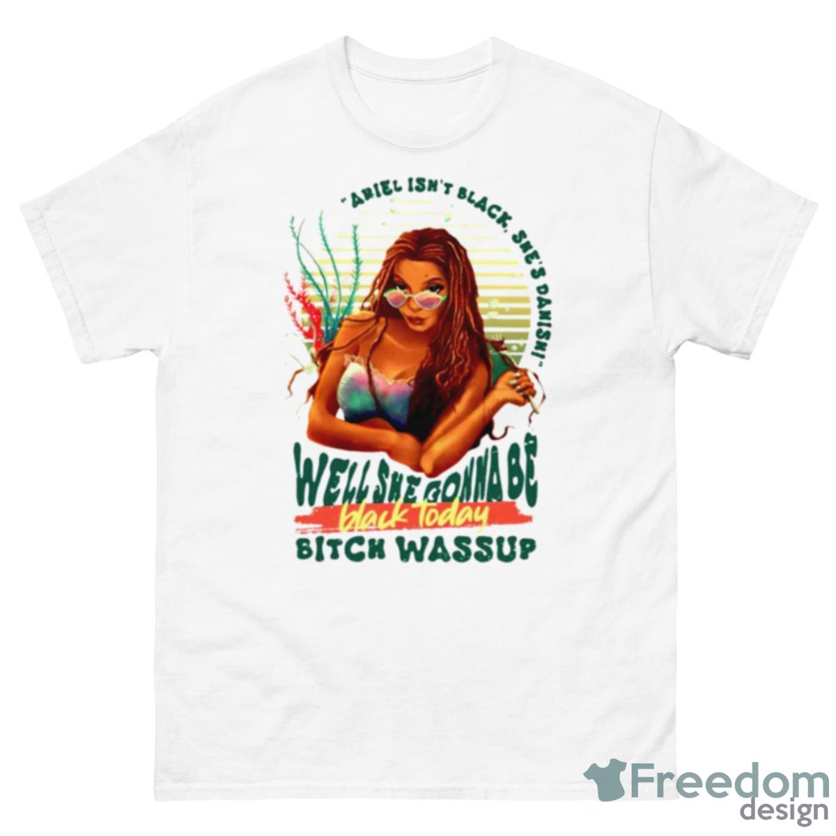 Ariel Isn’t Black She’s Danish Well She Gonna Be Black Today Shirt - 500 Men’s Classic Tee Gildan