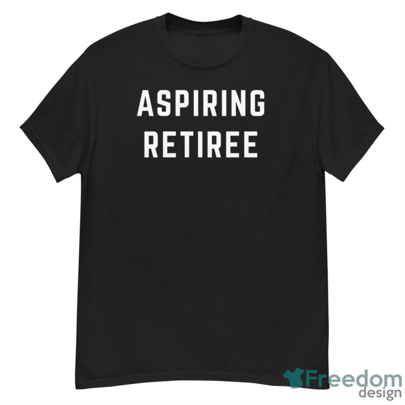 Aspiring Retiree Sweatshirt - G500 Men’s Classic T-Shirt