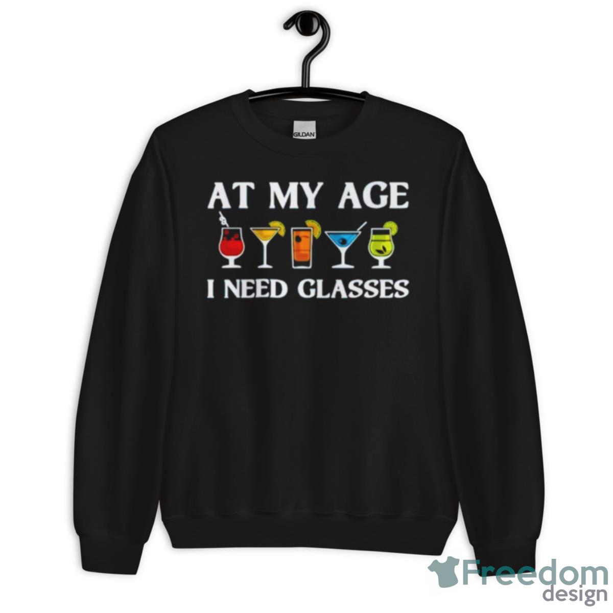 At My Age I Need Glasses Shirt - Unisex Crewneck Sweatshirt