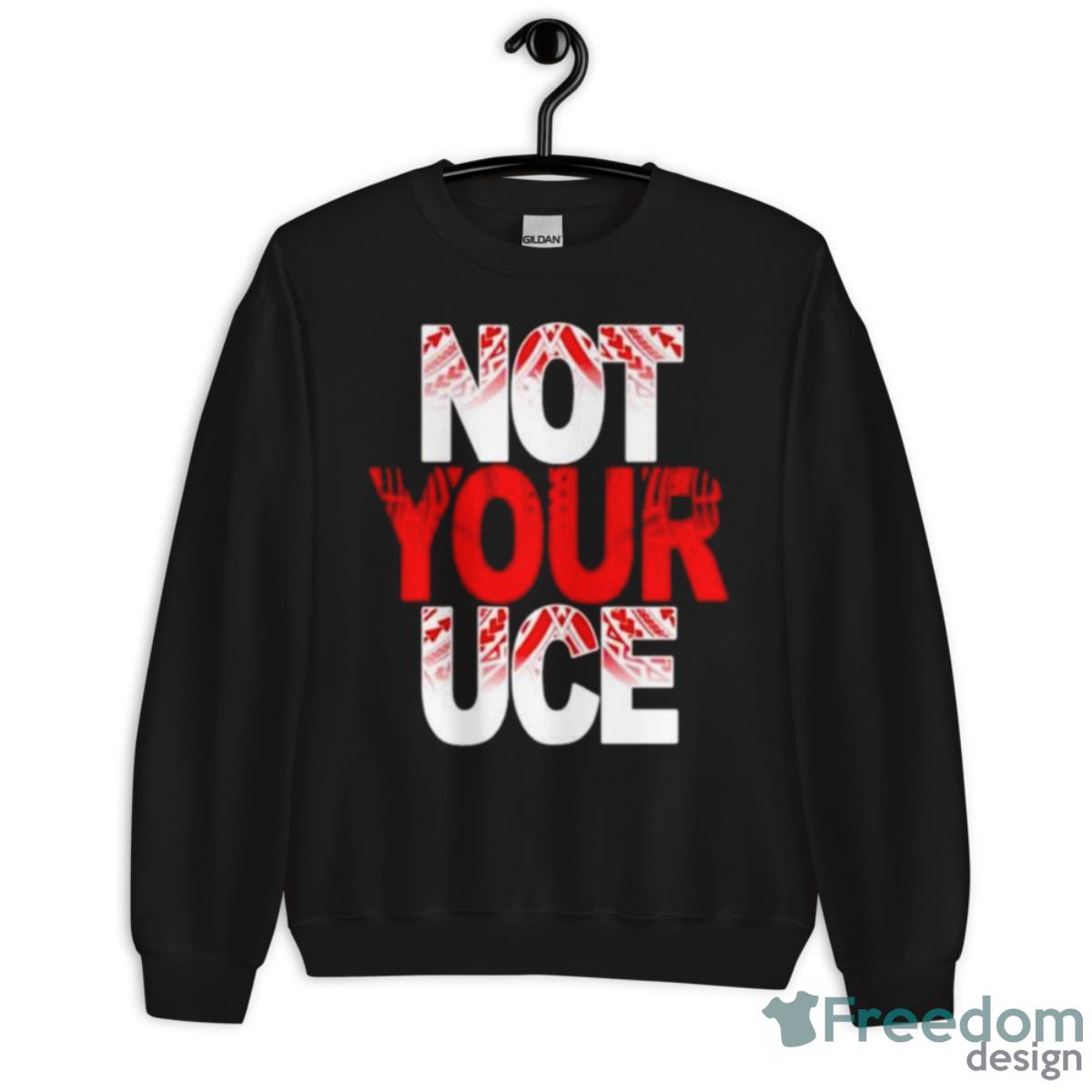 Ativalu Not Your UCE Tribal Shirt - Unisex Crewneck Sweatshirt