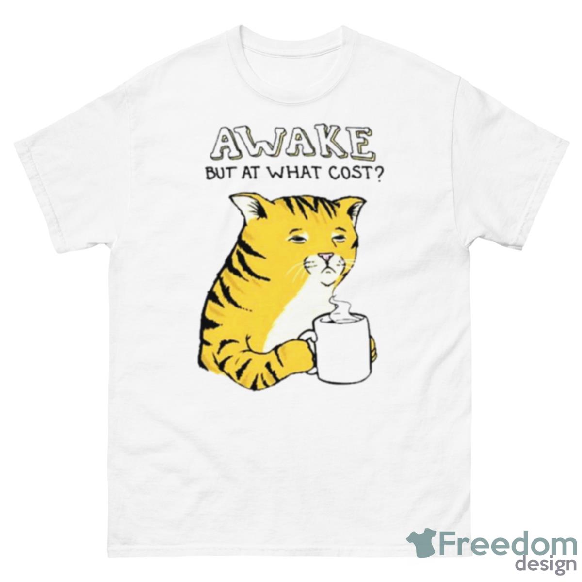 Awake But At What Cost Shirt - 500 Men’s Classic Tee Gildan