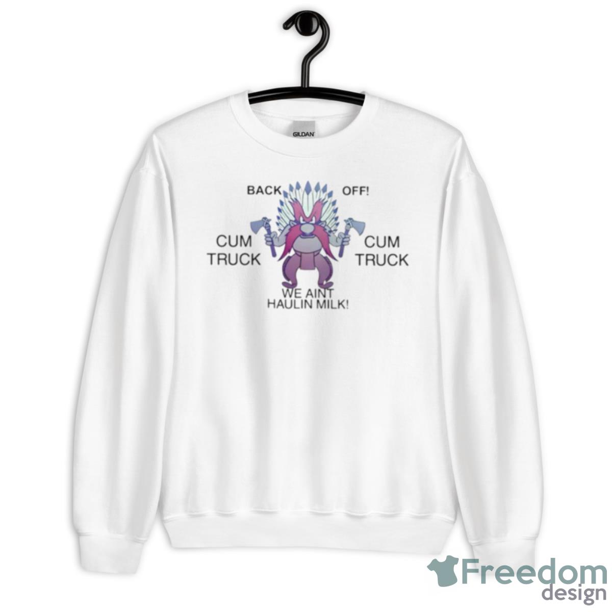 Back Off Cum Truck We Aint Haulin Milk Shirt - Unisex Heavy Blend Crewneck Sweatshirt