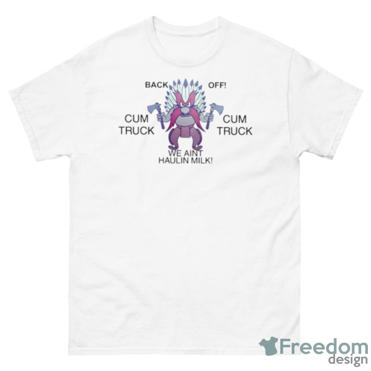 Back Off Cum Truck We Aint Haulin Milk Shirt - 500 Men’s Classic Tee Gildan