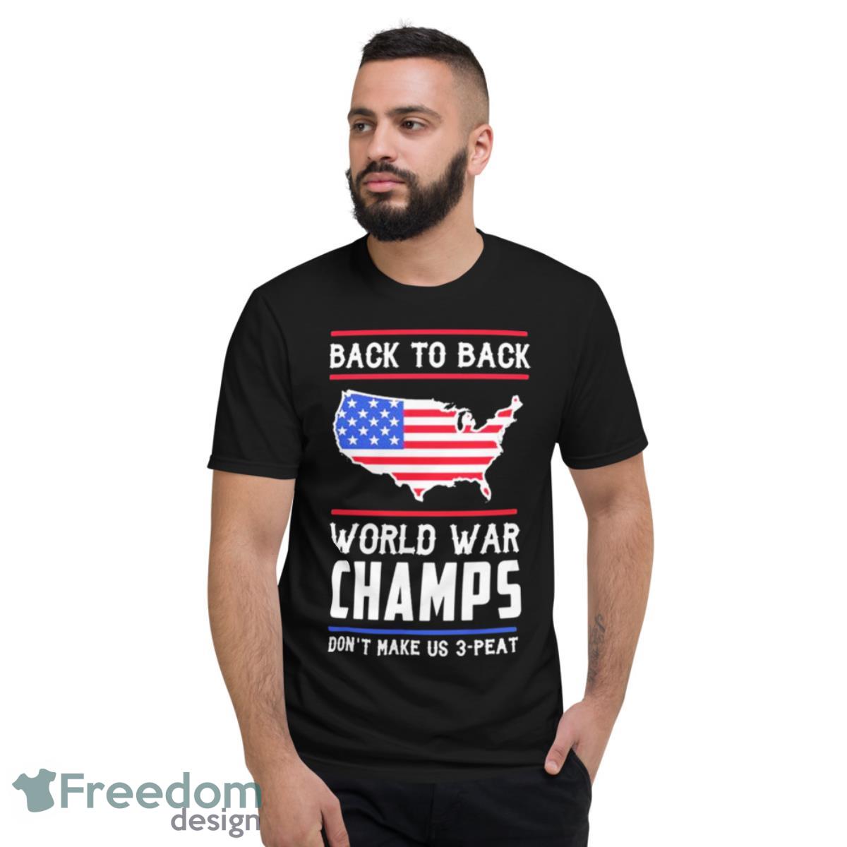 Back To Back World War Champs American Shirt - Short Sleeve T-Shirt