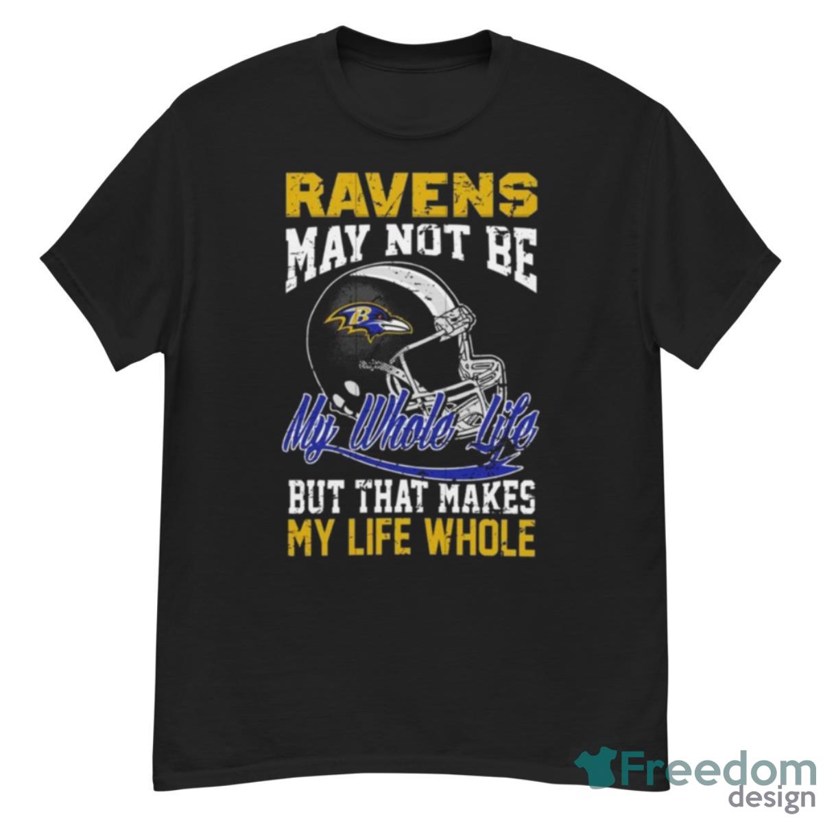 Baltimore Ravens Helmet May Not Be My Whole Life But That Makes My Life Whole Shirt - G500 Men’s Classic T-Shirt