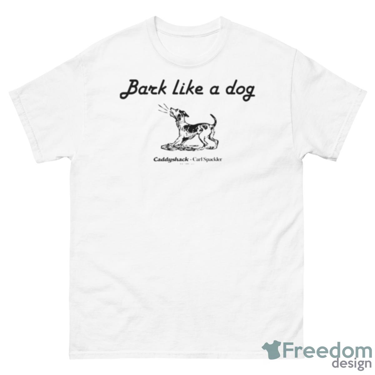 Bark Like A Dog Caddyshack Shirt - 500 Men’s Classic Tee Gildan