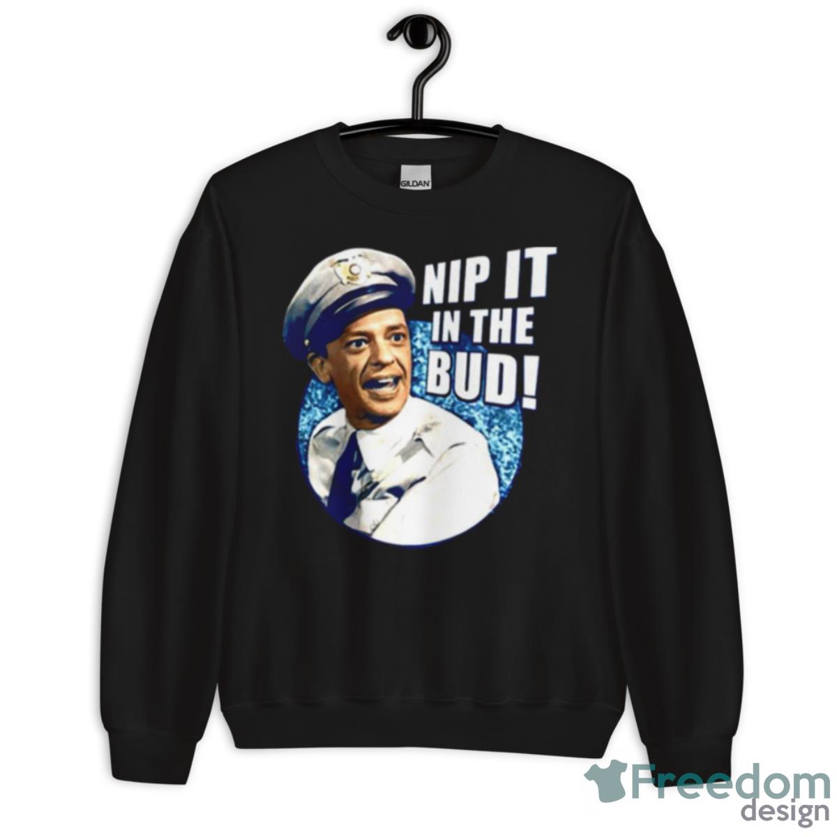 Barney Fife Nip It In The Bud The Andy Griffith Show Shirt - Unisex Crewneck Sweatshirt