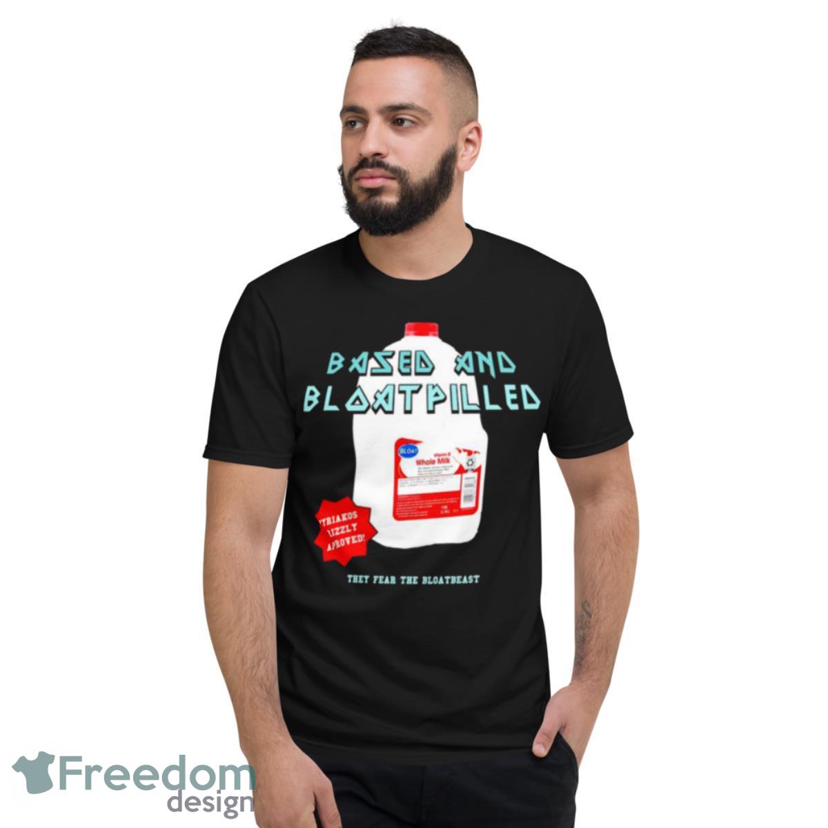 Based And Bloatpilled Shirt - Short Sleeve T-Shirt