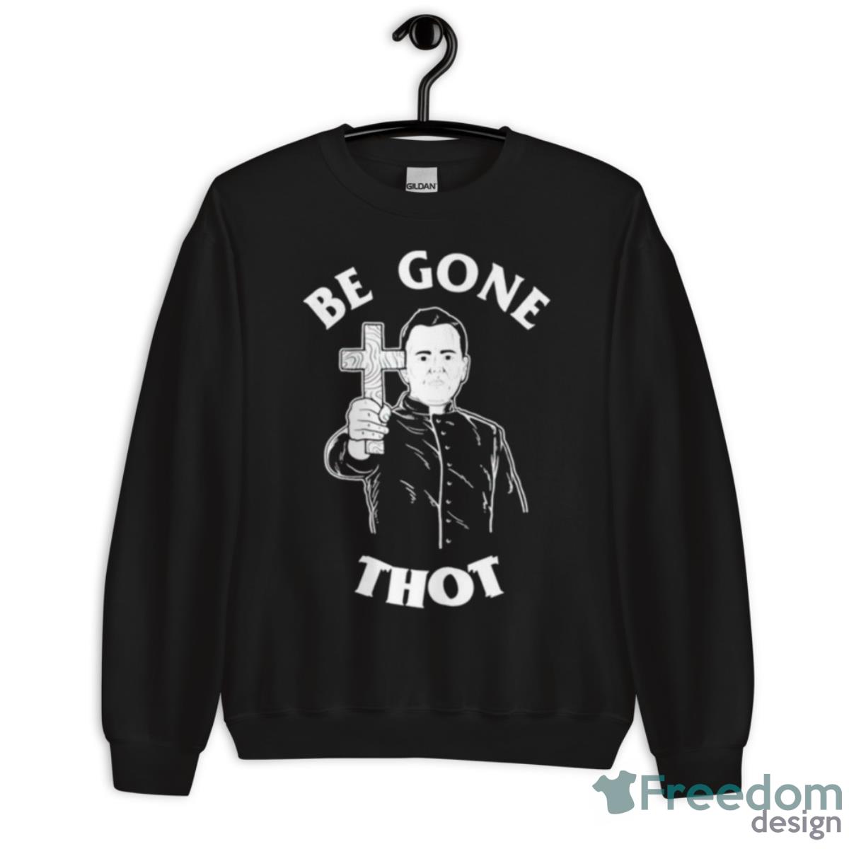 Be Gone Thot Shirt - Unisex Crewneck Sweatshirt