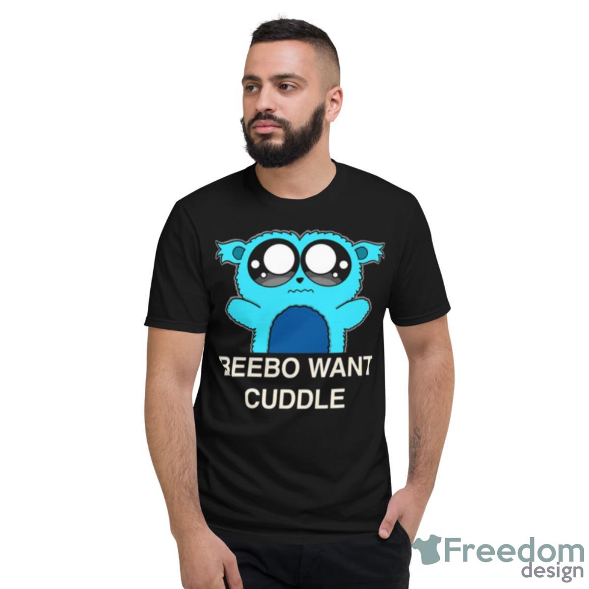 Beebo Want Cuddle Trails Of Cold Steel Shirt - Short Sleeve T-Shirt