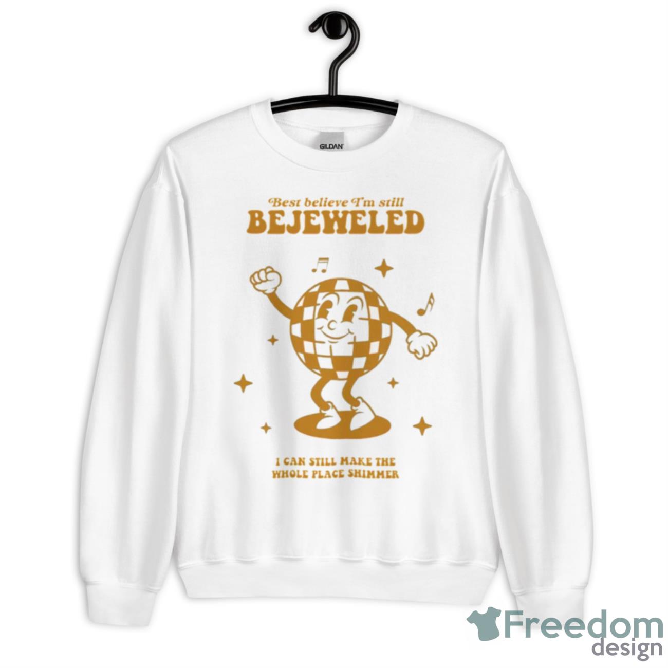 Best Belive I’m Still Bejeweled Shirt - Unisex Heavy Blend Crewneck Sweatshirt