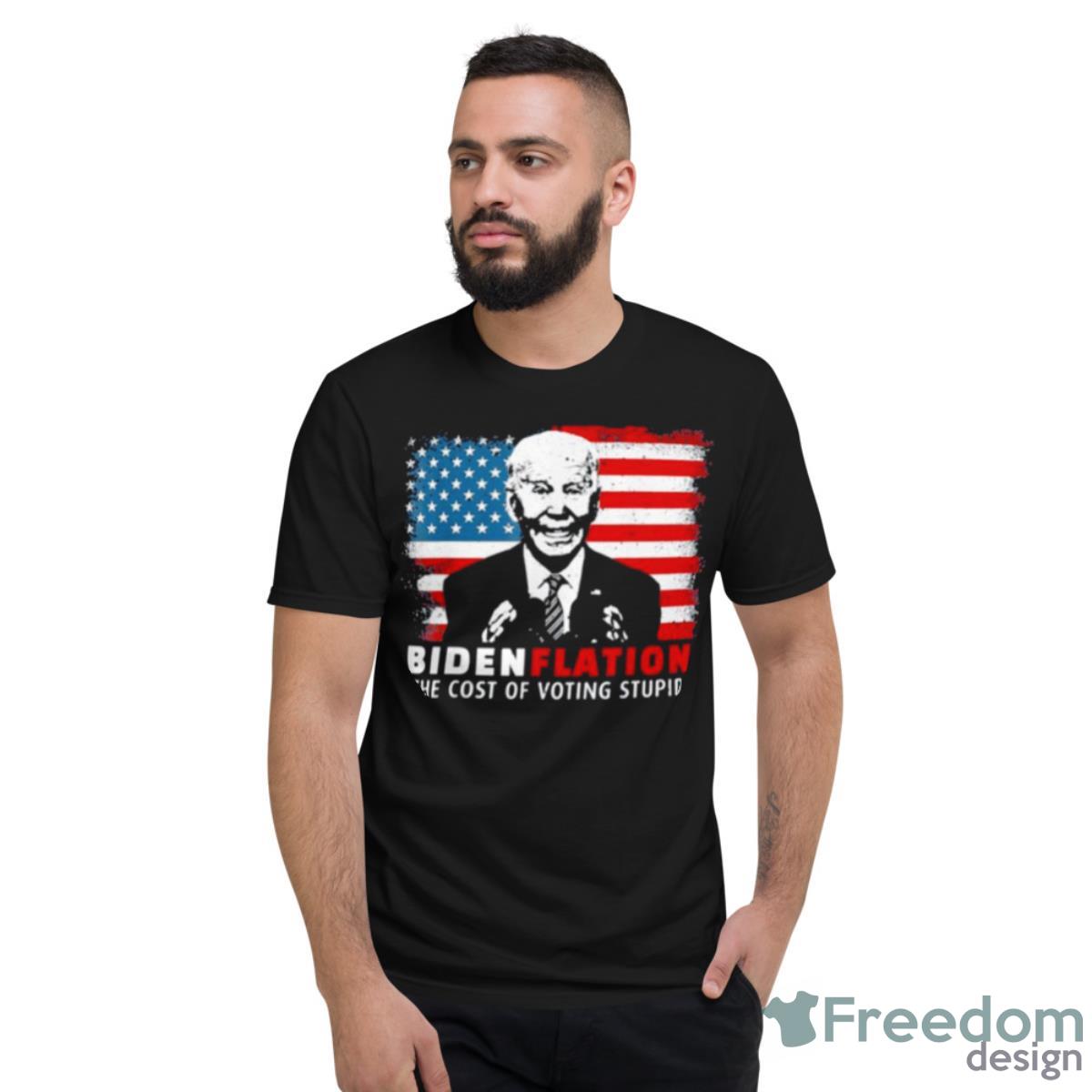 BidenFlation The Cost Of Voting Stupid Biden 2023 Shirt - Short Sleeve T-Shirt