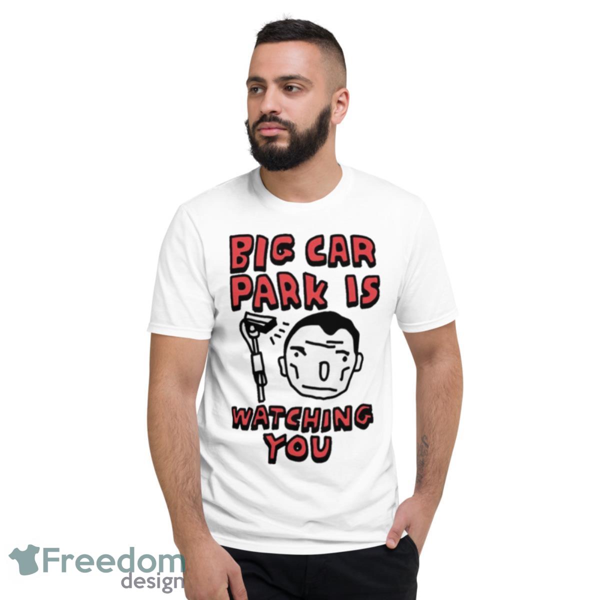 Big Car Park Is Watching You T Shirt - Short Sleeve T-Shirt