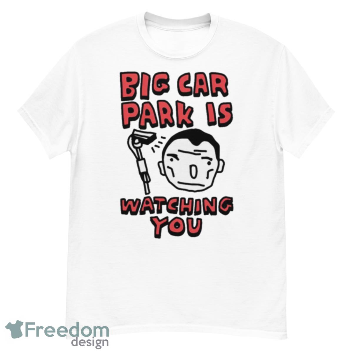 Big Car Park Is Watching You T Shirt - G500 Men’s Classic T-Shirt