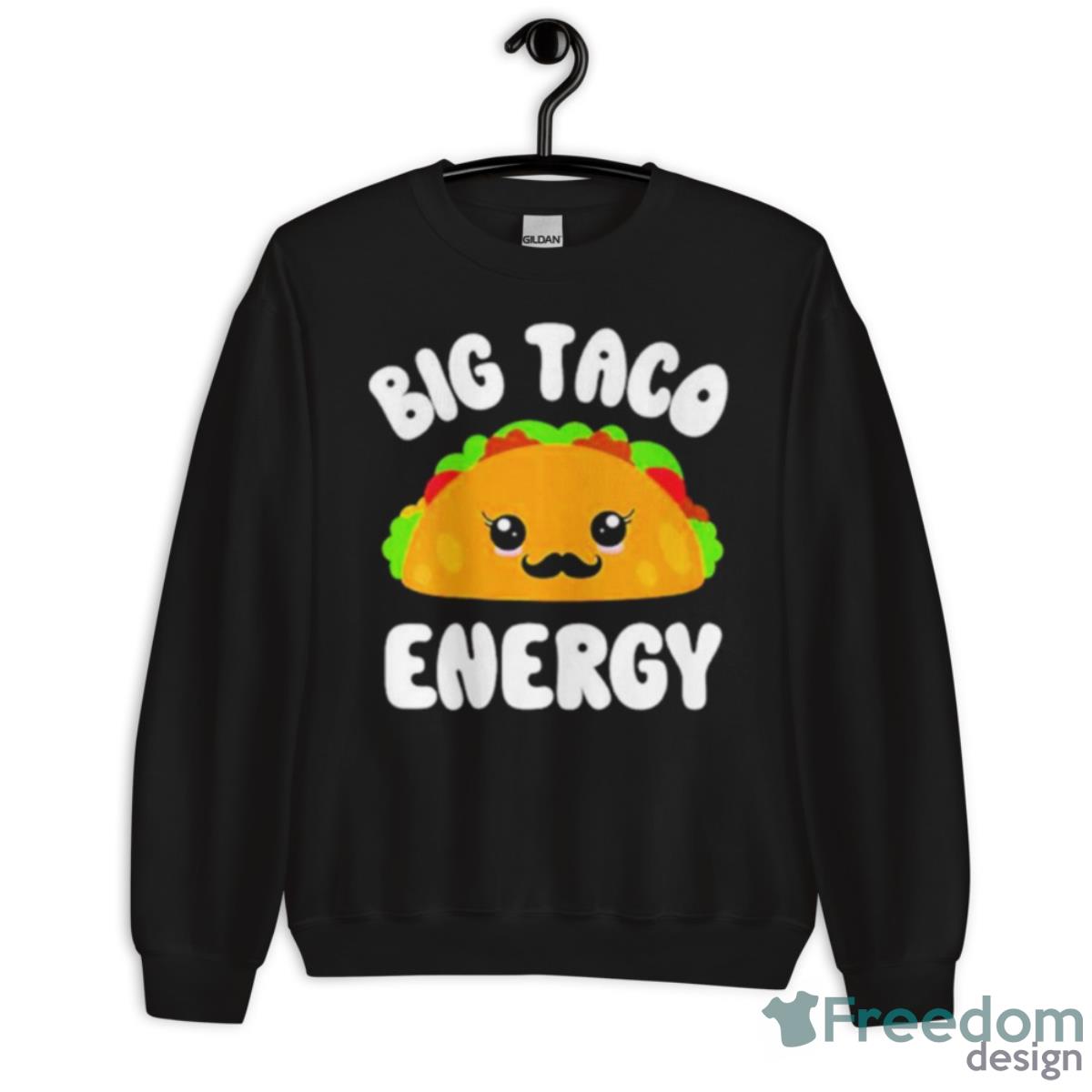 Big Taco Energy Shirt - Unisex Crewneck Sweatshirt