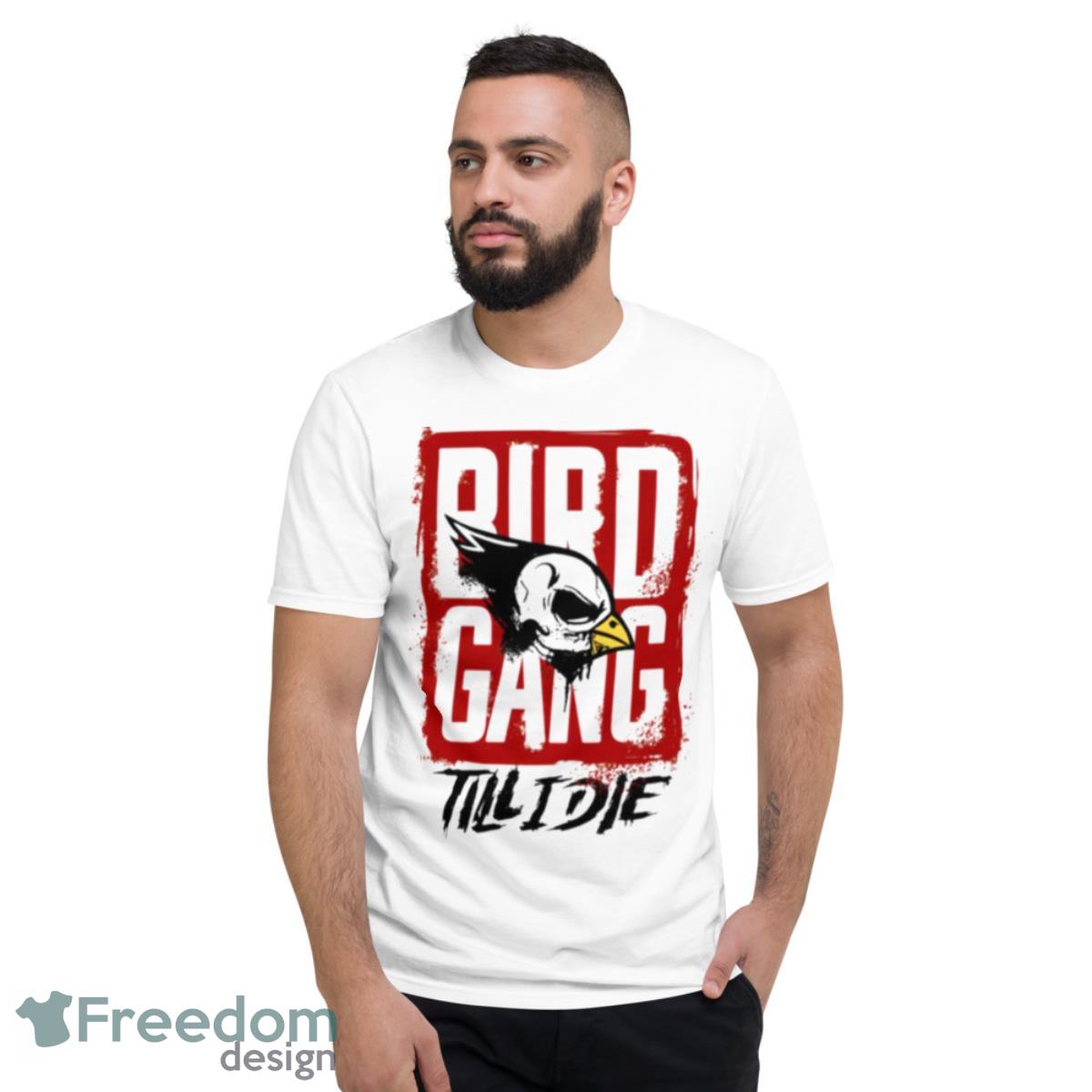 Bird Gang Till I Die Shirt - Short Sleeve T-Shirt