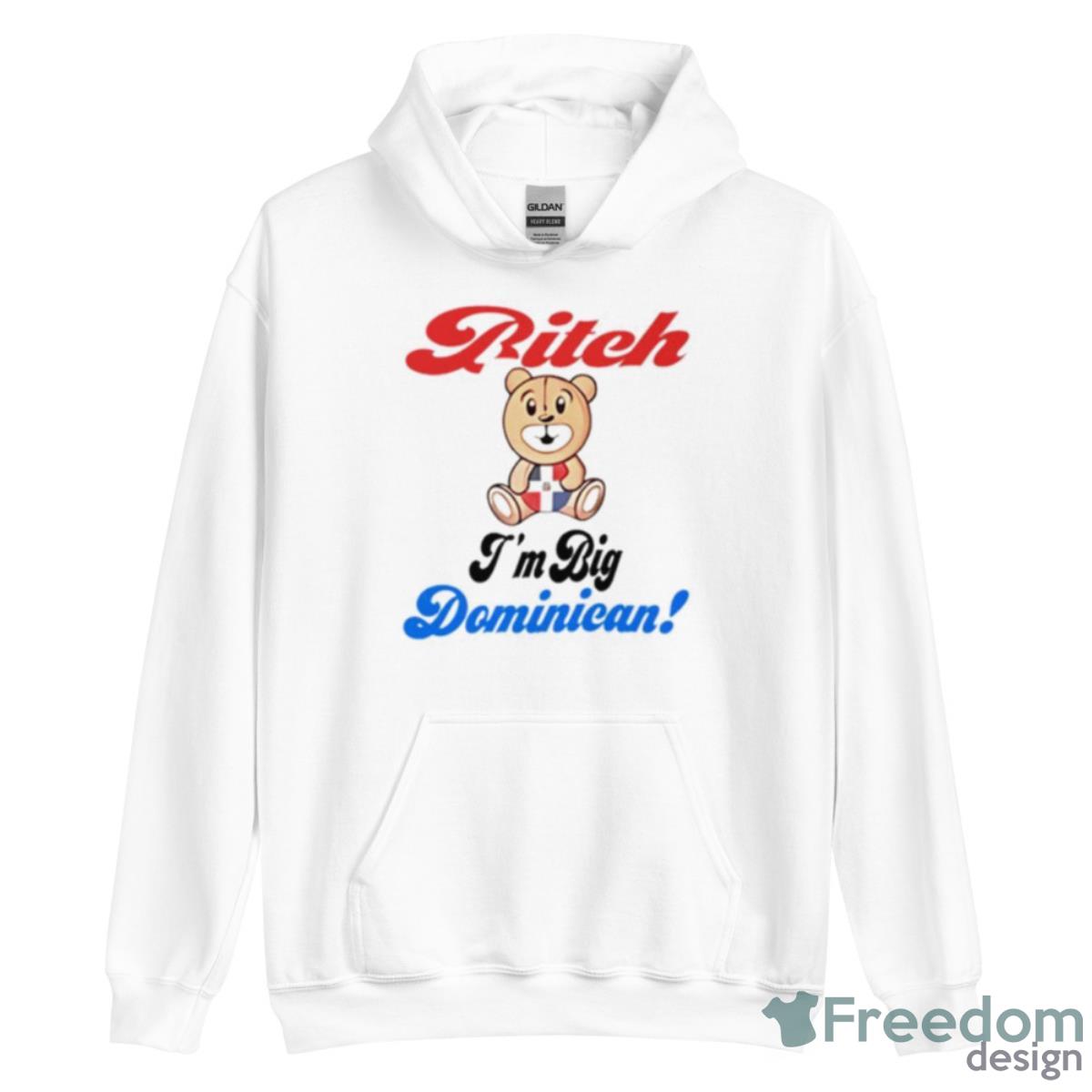 Bitch I’m Big Dominican Shirt - Unisex Heavy Blend Hooded Sweatshirt Bitch I’m Big Dominican Shirt - Unisex Heavy Blend Hooded Sweatshirt