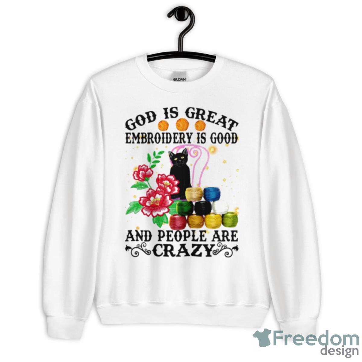 Black Cat God Is Great Embroidery Is Good And People Are Crazy Shirt - Unisex Heavy Blend Crewneck Sweatshirt