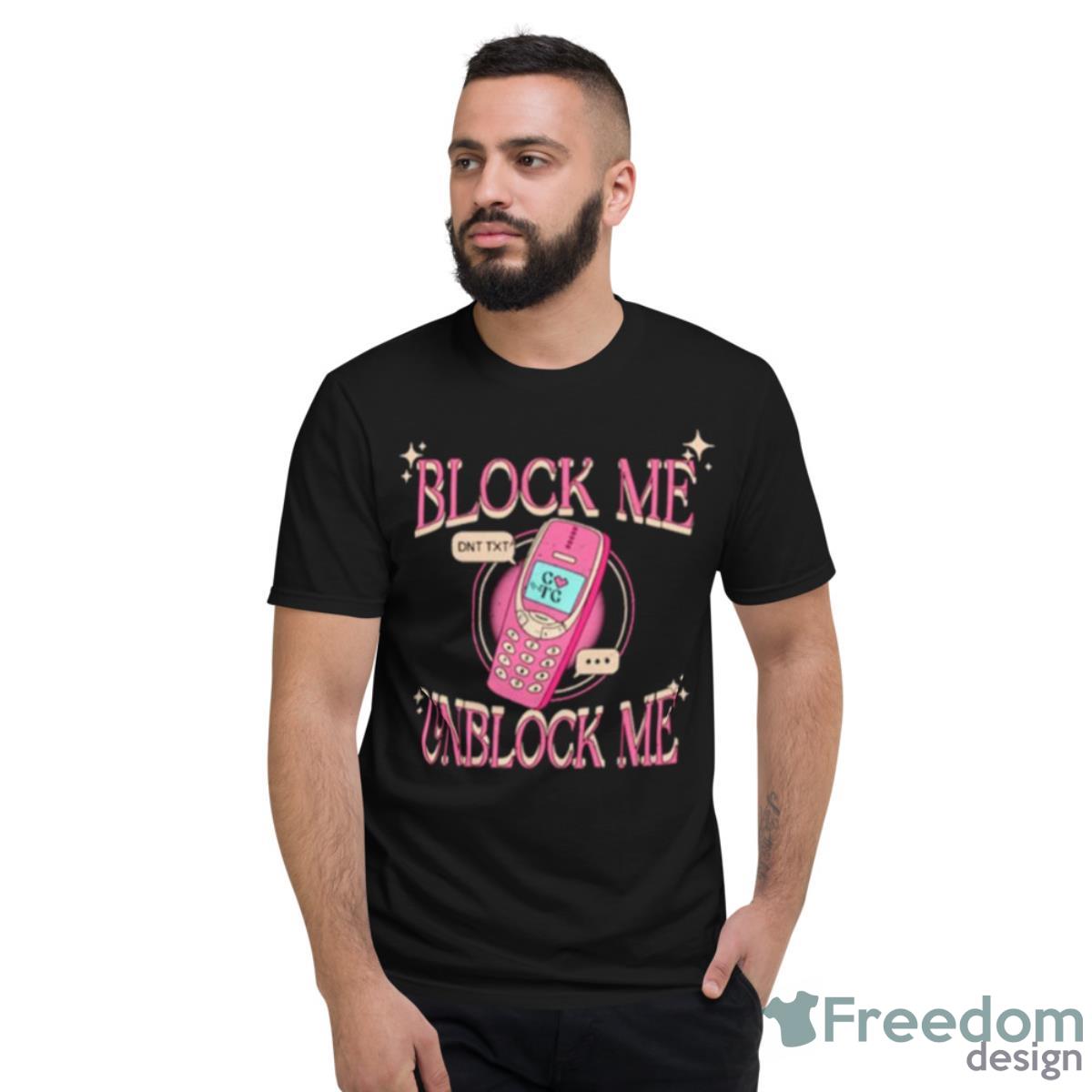 Block Me Unblock Me Shirt - Short Sleeve T-Shirt