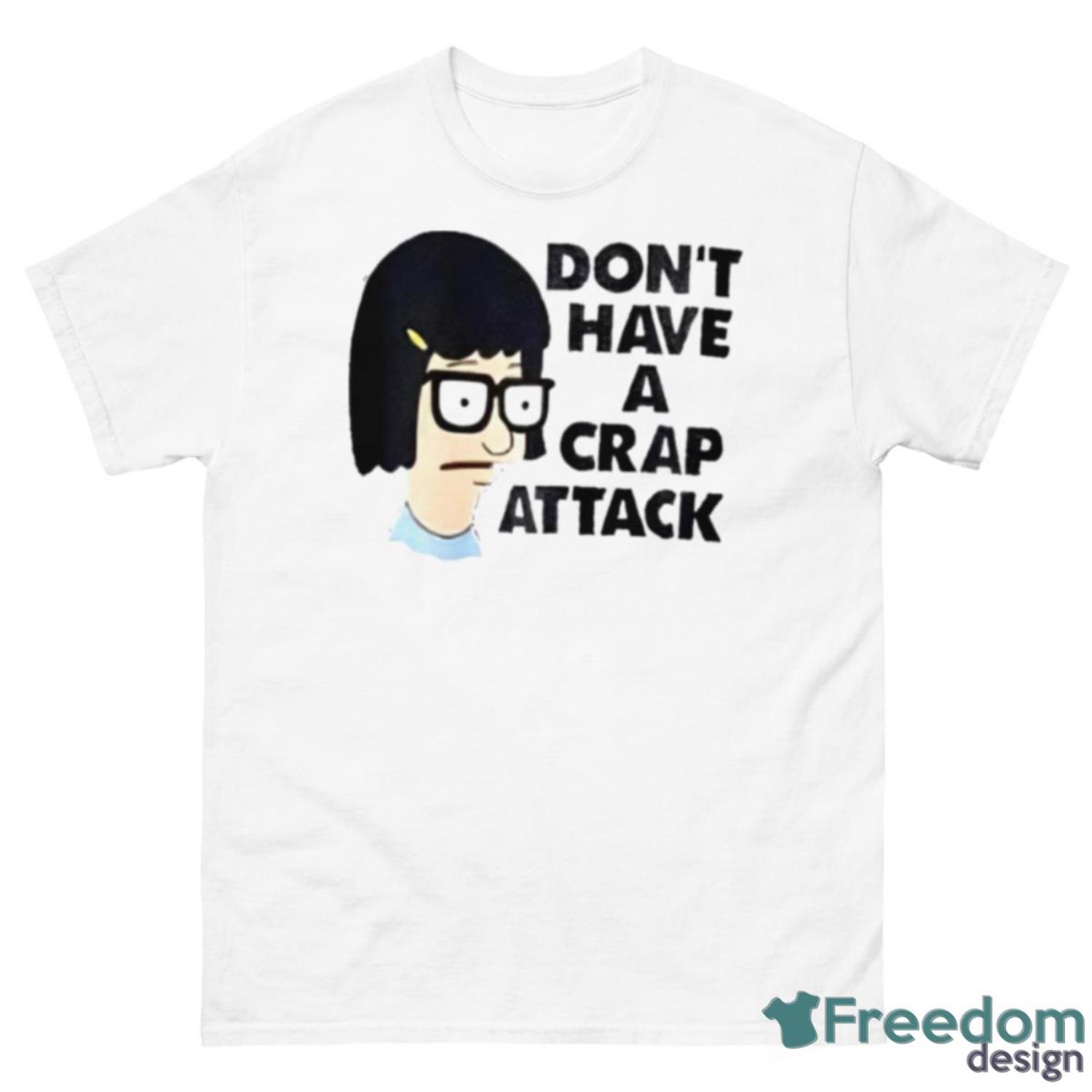 Bob’s Burgers Don’t Have A Crap Attack Shirt - 500 Men’s Classic Tee Gildan