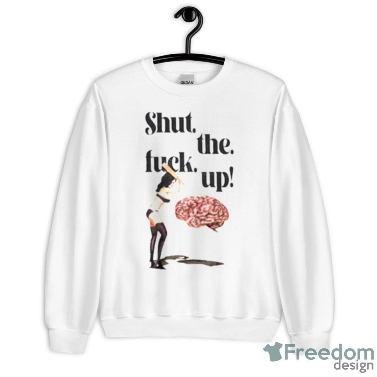 Brain Shut The Fuck Up Shirt - Unisex Heavy Blend Crewneck Sweatshirt