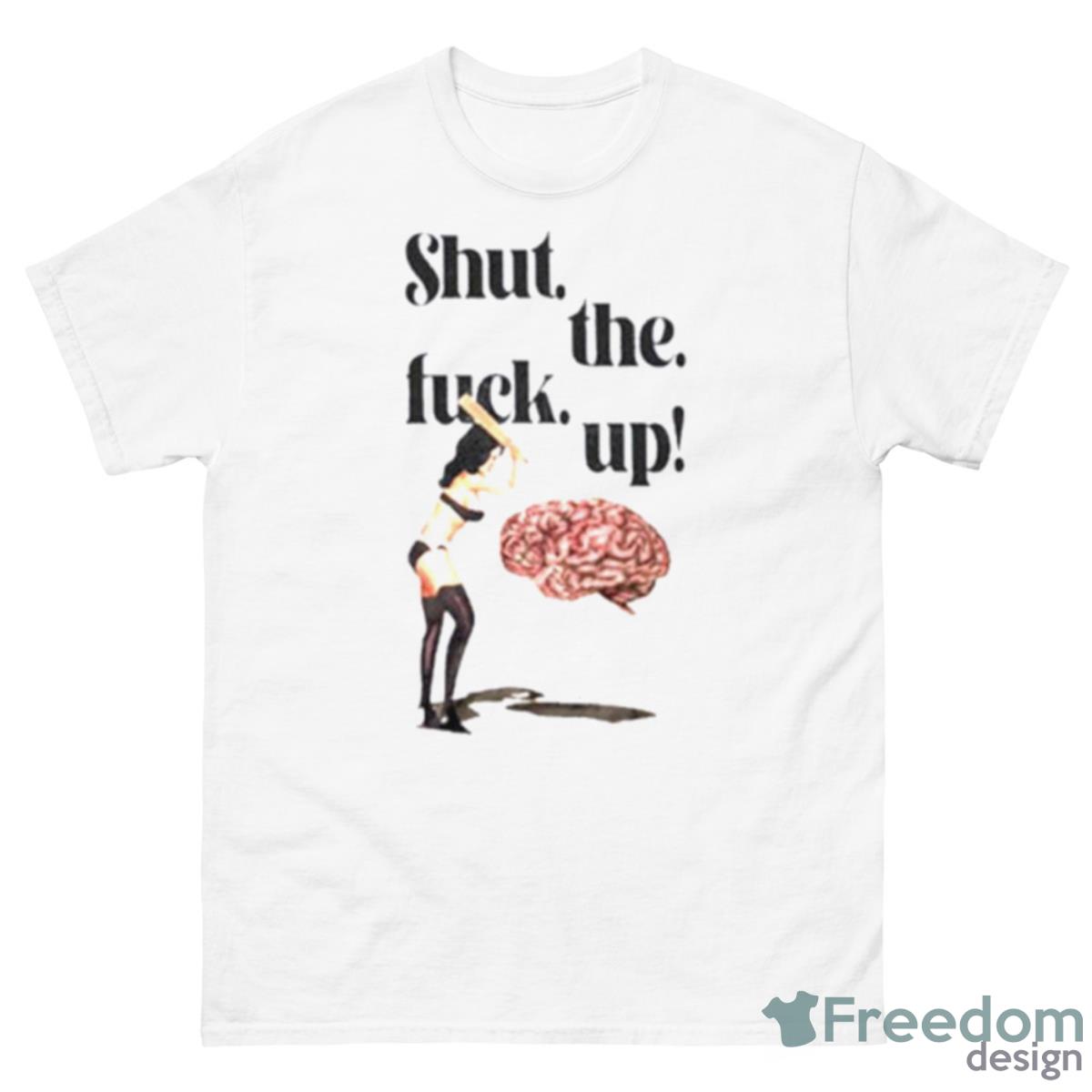 Brain Shut The Fuck Up Shirt - 500 Men’s Classic Tee Gildan