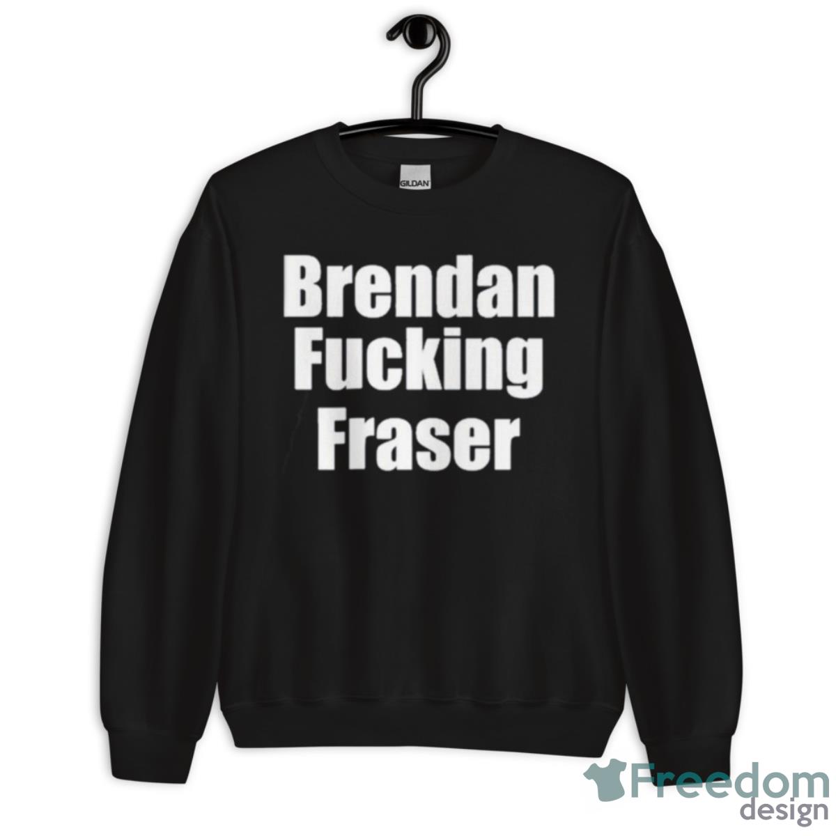 Brendan Fucking Fraser Shirt - Unisex Crewneck Sweatshirt