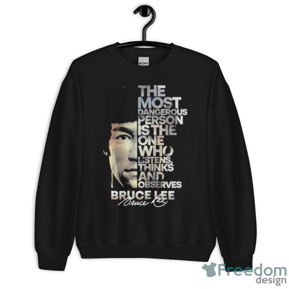 Bruce Lee The Most Dangerous Person Is The One Who Listens Thinks And Observes Signature Shirt - Unisex Crewneck Sweatshirt