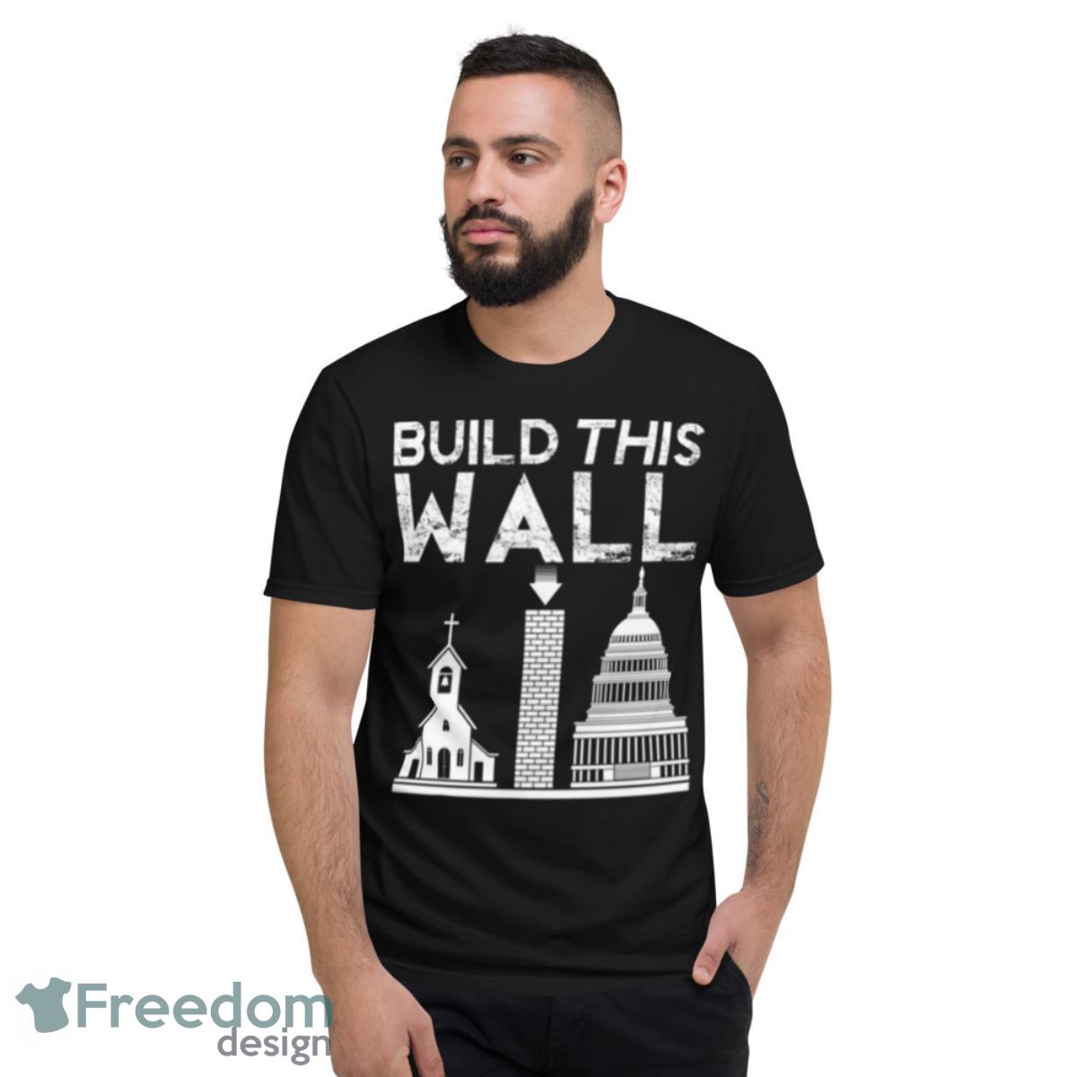 Build This Wall White Shirt - Short Sleeve T-Shirt