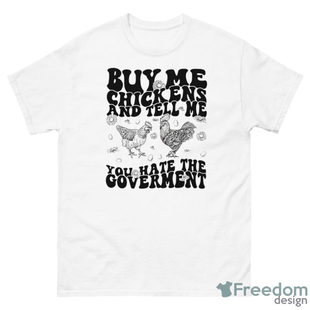 Buy Me Chickens And Tell Me You Hate The Government Shirt - G500 Men’s Classic T-Shirt