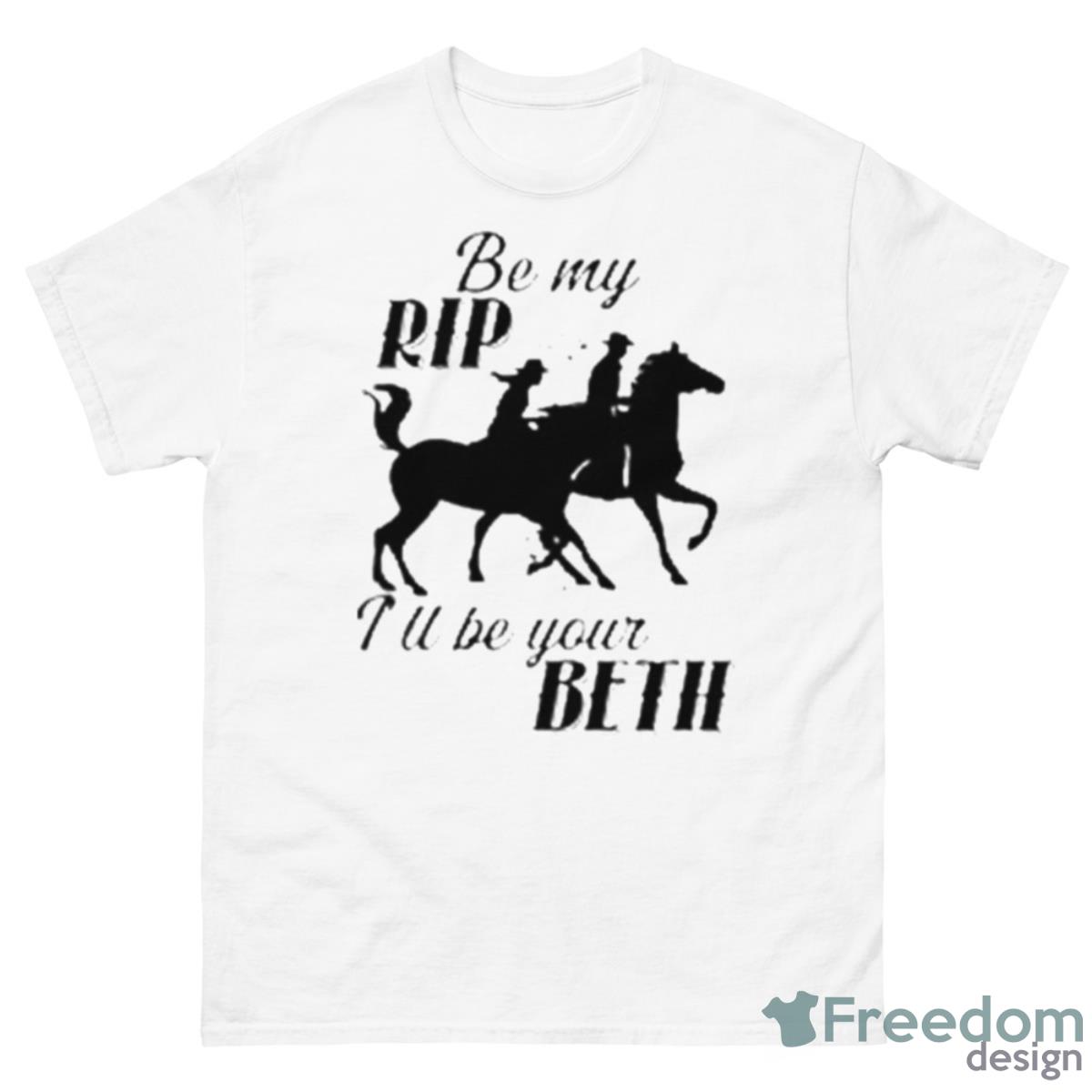 By My Rip Tu Be Your Beth Shirt - 500 Men’s Classic Tee Gildan