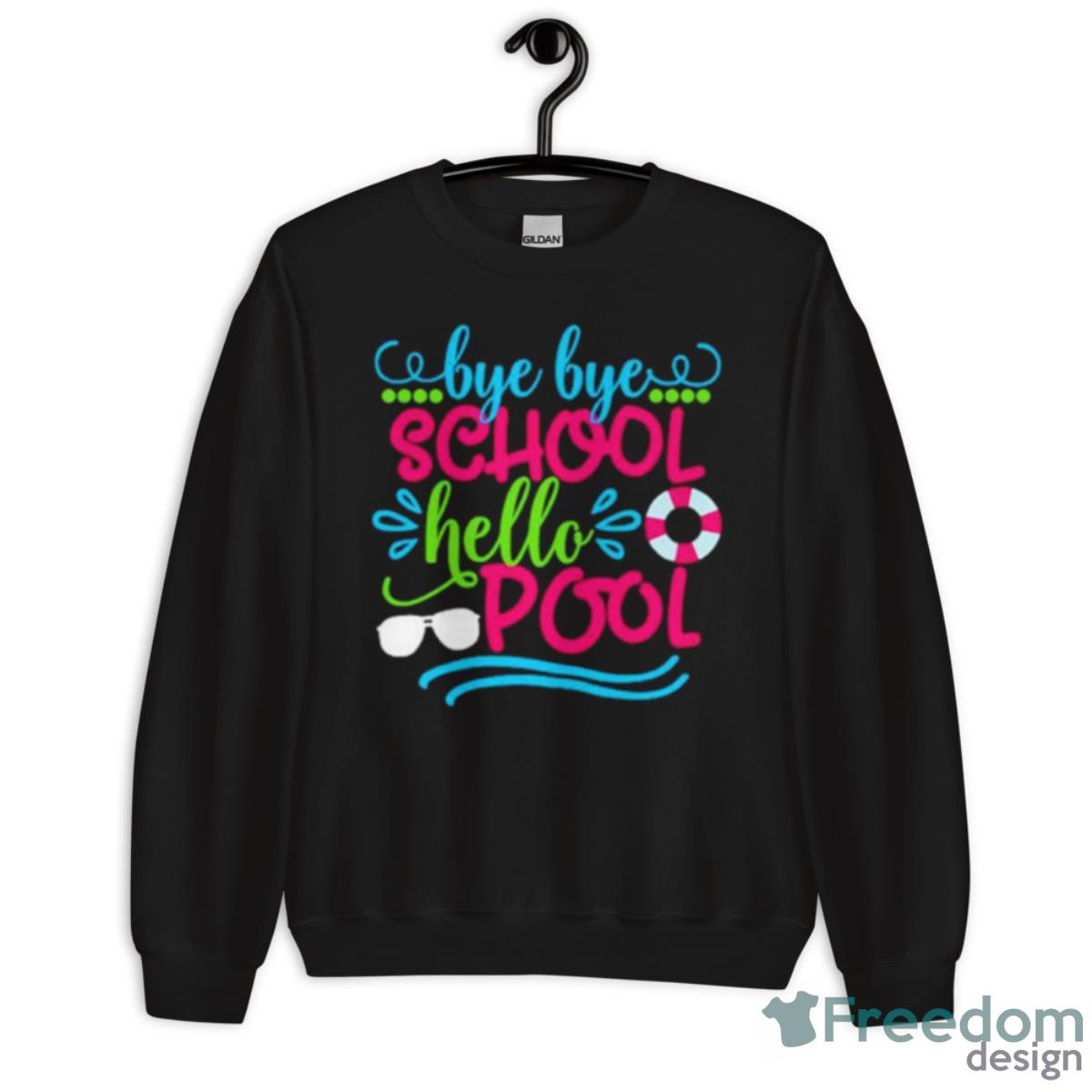 Bye Bye School Hello Pool Cute Shirt - Unisex Crewneck Sweatshirt