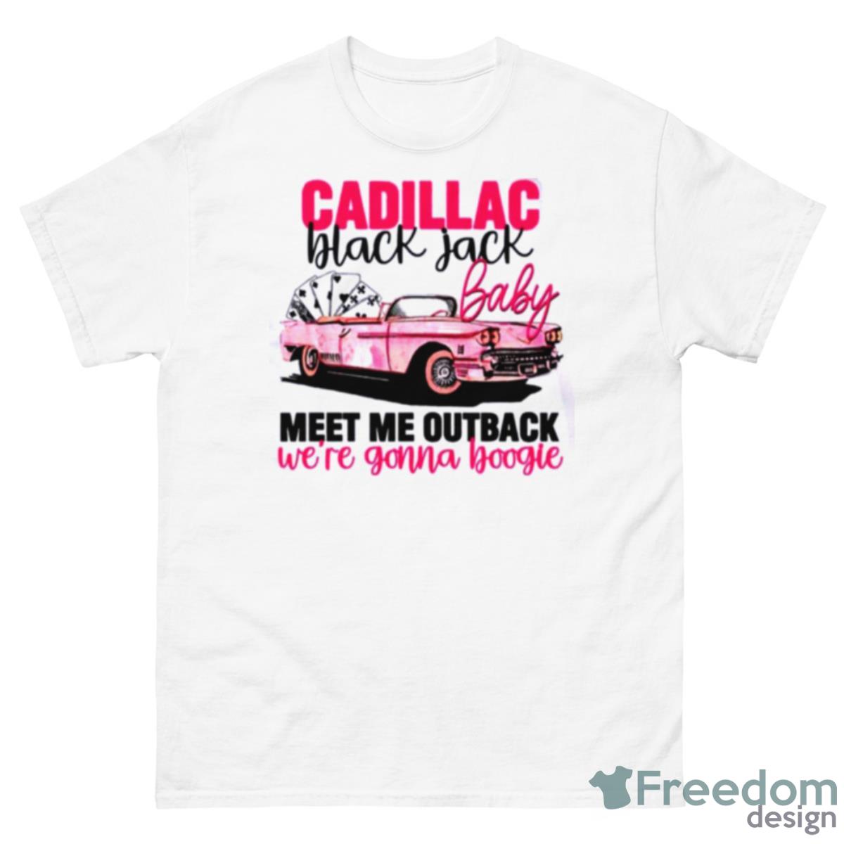 Cadillac Black Jack Baby Meet Me Out Back We Are Gonna Boogie Shirt - 500 Men’s Classic Tee Gildan