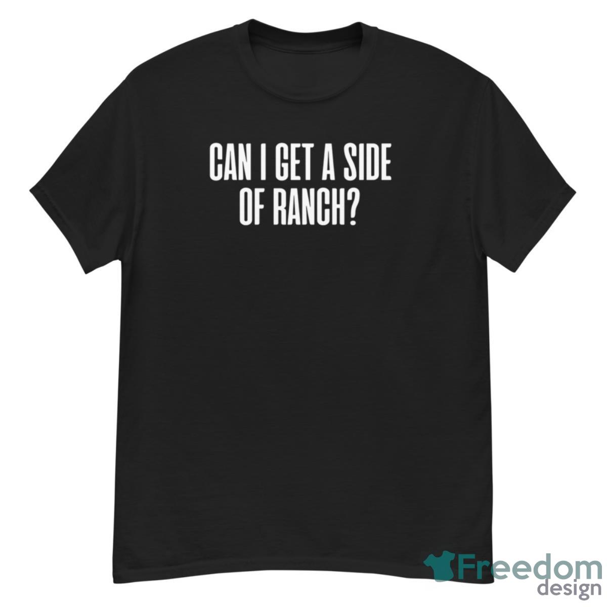 Can I Get A Side Of Ranch Shirt - G500 Men’s Classic T-Shirt