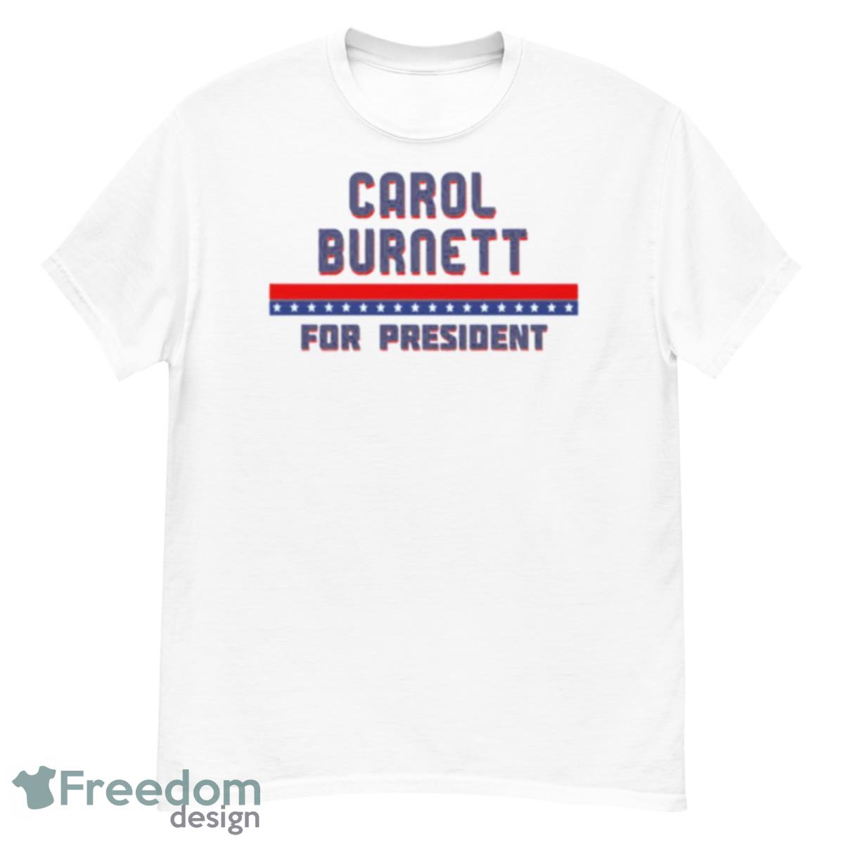 Carol Burnett For President Graphic Shirt - G500 Men’s Classic T-Shirt