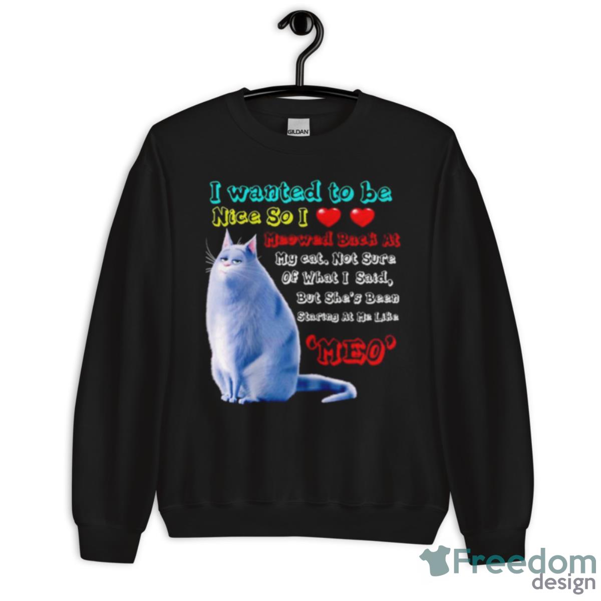 Cat I Wanted To Be Nice So I Love Meowed Back At Meo Shirt - Unisex Crewneck Sweatshirt