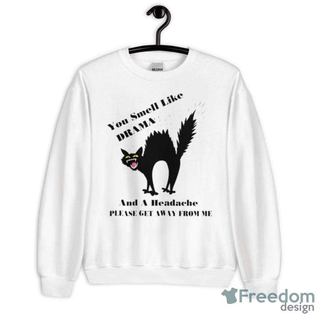 Cat You Smell Like Drama And A Headache Shirt - Unisex Heavy Blend Crewneck Sweatshirt