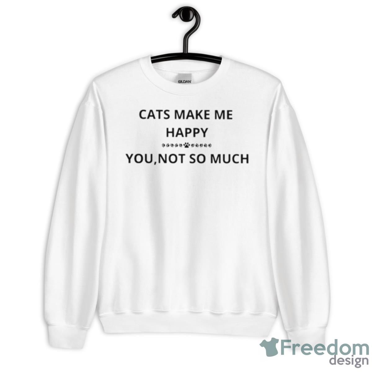 Cats Make Me Happy You Not So Much Shirt - Unisex Heavy Blend Crewneck Sweatshirt