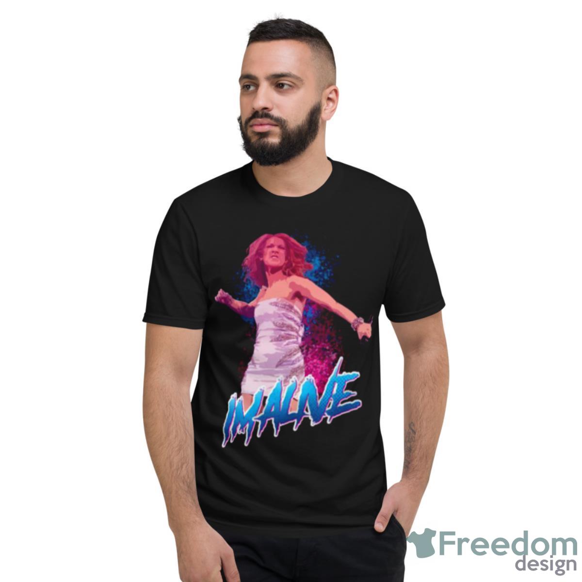 Celine Im Alive Celine Dion J’irai Où Tu Iras Shirt - Short Sleeve T-Shirt