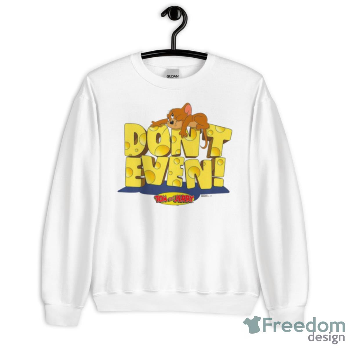 Cheese Design Tom And Jerry Don’t Even Shirt - Unisex Heavy Blend Crewneck Sweatshirt