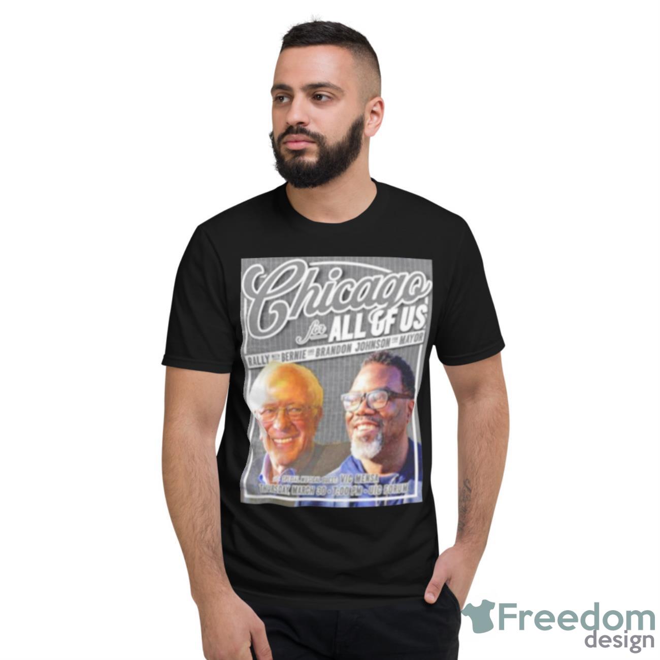 Chicago For All Of Us Rally With Bernie And Brandon Johnson For Mayor Shirt - Short Sleeve T-Shirt