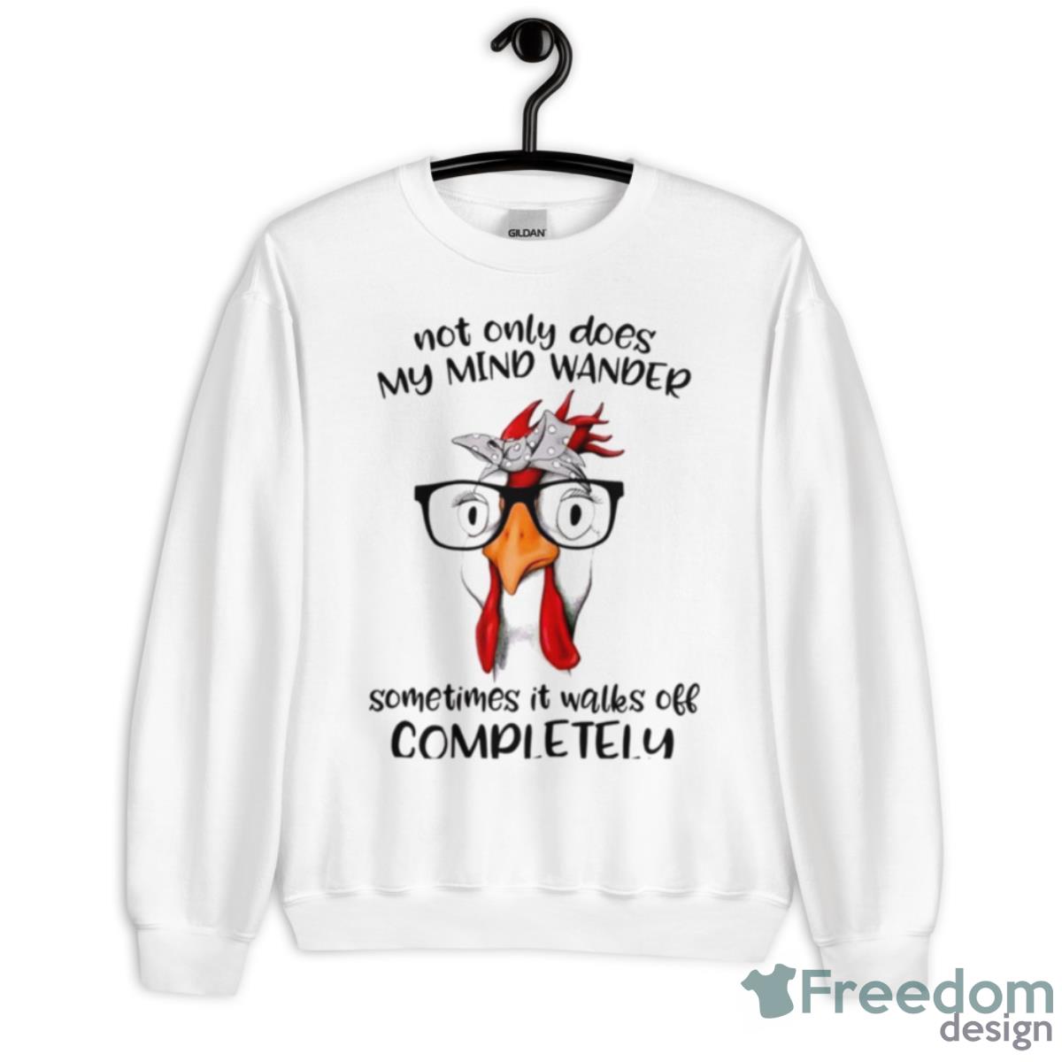 Chicken Not Only Does My Mind Wander Sometimes Off Completely Shirt - Unisex Heavy Blend Crewneck Sweatshirt