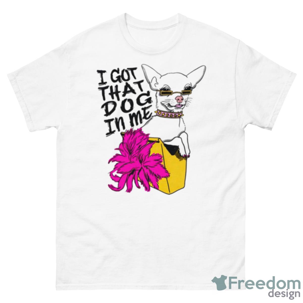 Chihuahua Got That Dog In Me Shirt - 500 Men’s Classic Tee Gildan