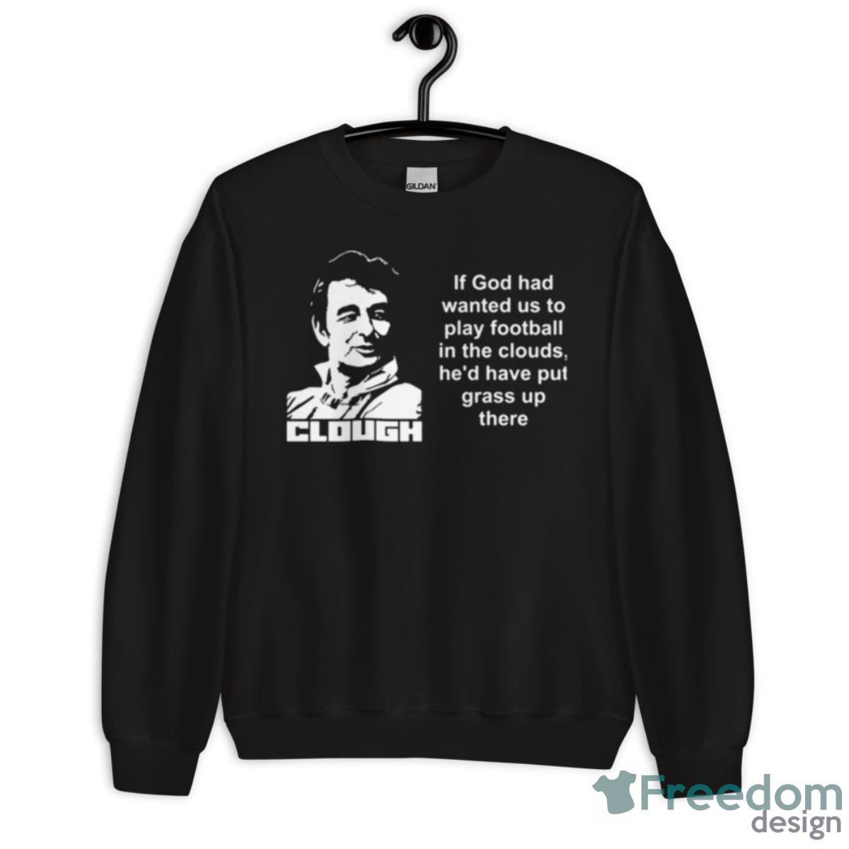 Clouds God Quotes Brian Clough Shirt - Unisex Crewneck Sweatshirt