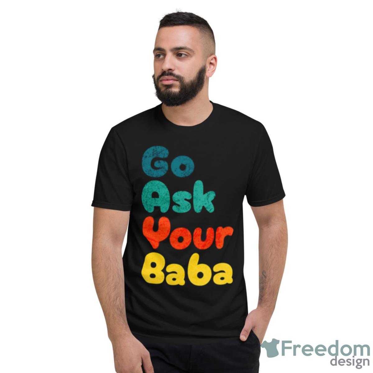 Colored Design Go Ask Your Baba Shirt - Short Sleeve T-Shirt