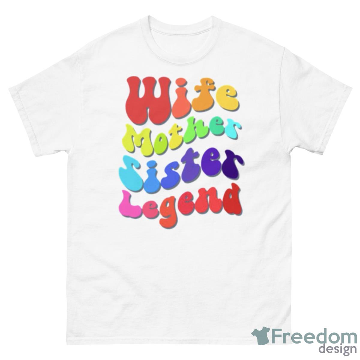 Colored Design Wife Mother Sister Legend Shirt - 500 Men’s Classic Tee Gildan